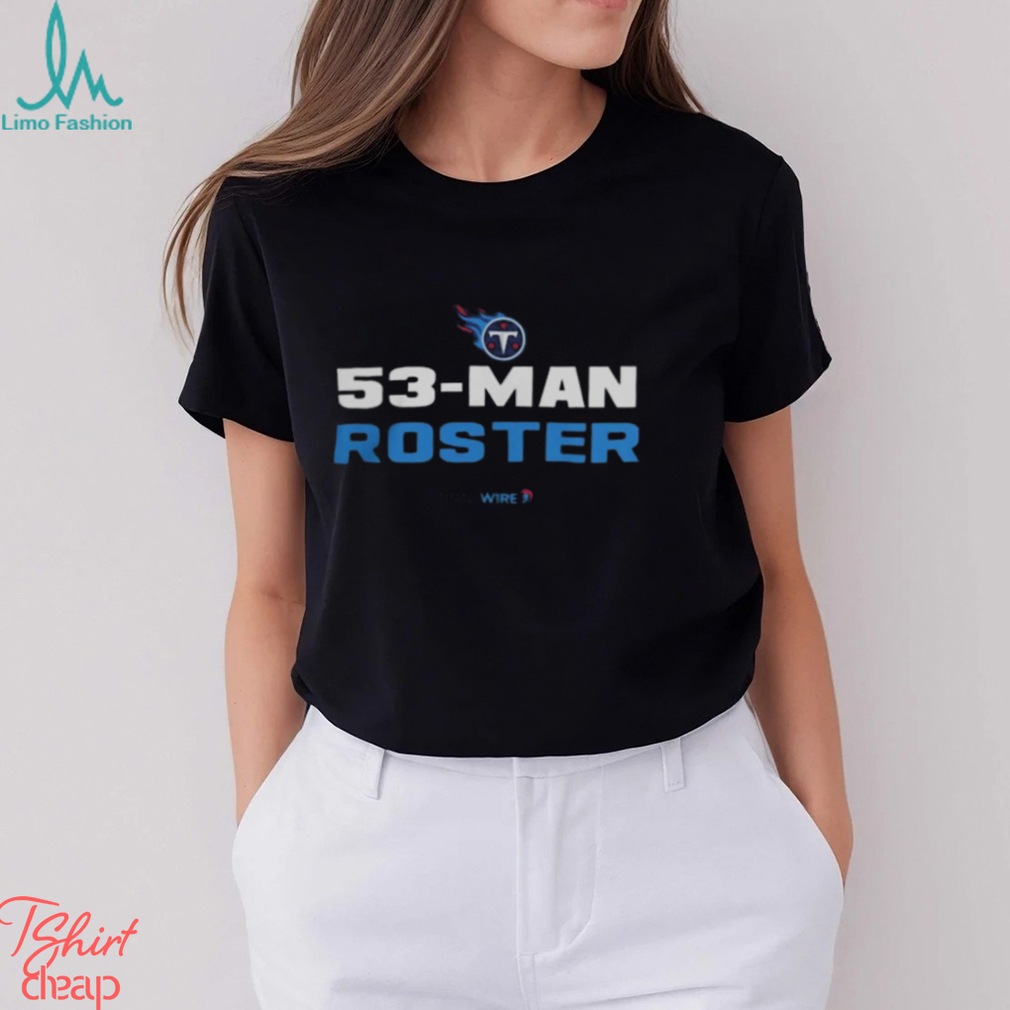 Official Tennessee Titans 53-Man Roster Shirt, hoodie, sweater, long sleeve  and tank top