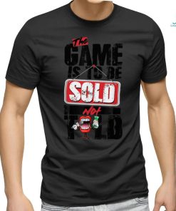 The Game Is To Be Sold Not Told T Shirt
