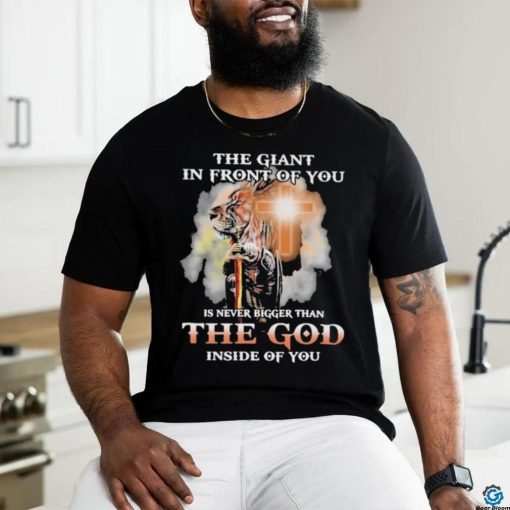 The Giant In Front Of You Is Never Bigger Than The God Inside Of You Shirt