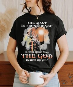 The Giant In Front Of You Is Never Bigger Than The God Inside Of You Shirt