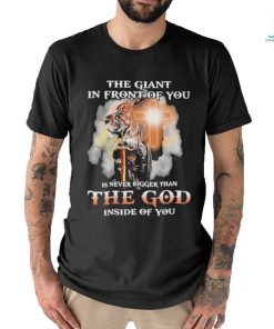 The Giant In Front Of You Is Never Bigger Than The God Inside Of You Shirt