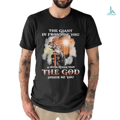 The Giant In Front Of You Is Never Bigger Than The God Inside Of You Shirt