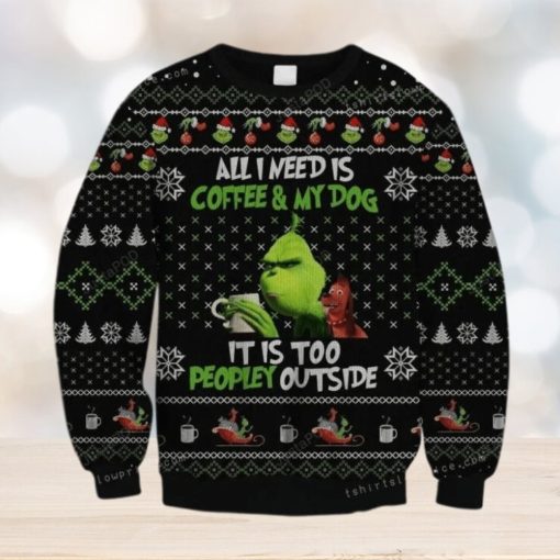 The Grinch All Need Is Coffee And My Dog – It Is Too Peopley Outside Ugly Sweater Party