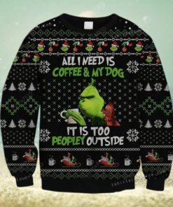 The Grinch All Need Is Coffee And My Dog – It Is Too Peopley Outside Ugly Sweater Party