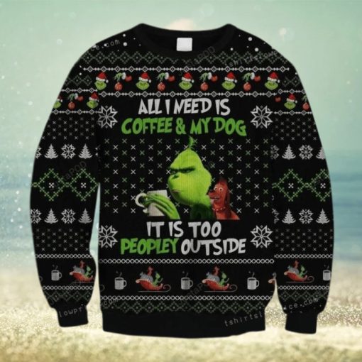 The Grinch All Need Is Coffee And My Dog – It Is Too Peopley Outside Ugly Sweater Party