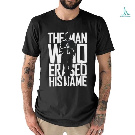 The Man Who Erased His Name Shirt