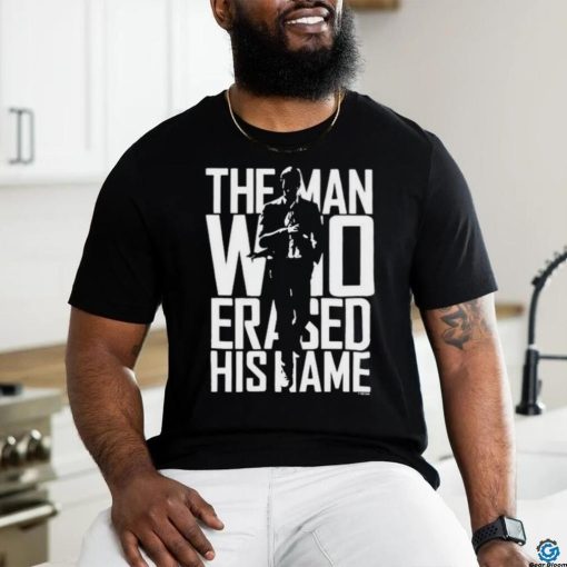 The Man Who Erased His Name Shirt