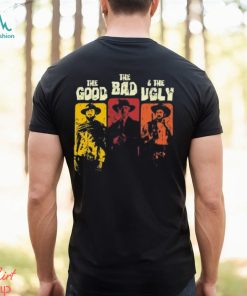 The good the bad & the ugly shirt