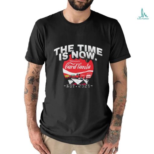The time is now Welcome to Card lanta 2023 shirt