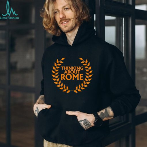Thinking about Rome shirt