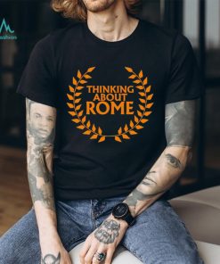 Thinking about Rome shirt