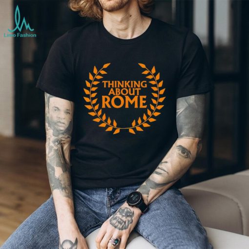 Thinking about Rome shirt