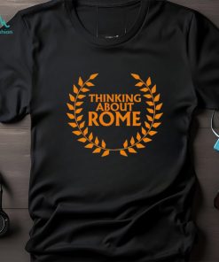Thinking about Rome shirt