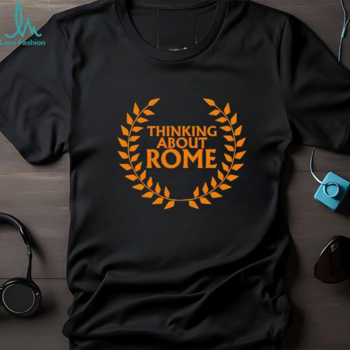 Thinking about Rome shirt