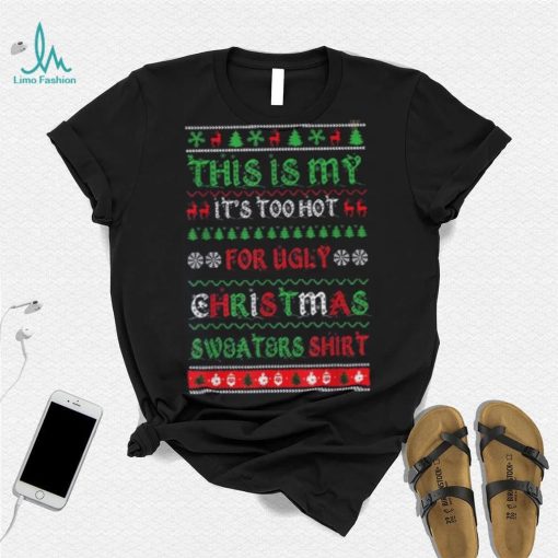 This Is My It’s Too Hot For Ugly Christmas Shirt