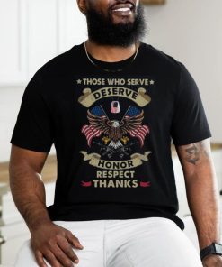 Those Who Serve Deserve Honor Respect Thanks Classic T Shirt