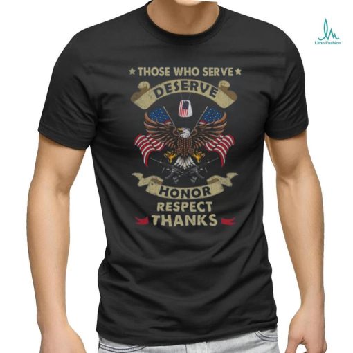 Those Who Serve Deserve Honor Respect Thanks Classic T Shirt