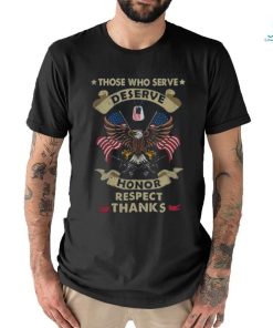 Those Who Serve Deserve Honor Respect Thanks Classic T Shirt