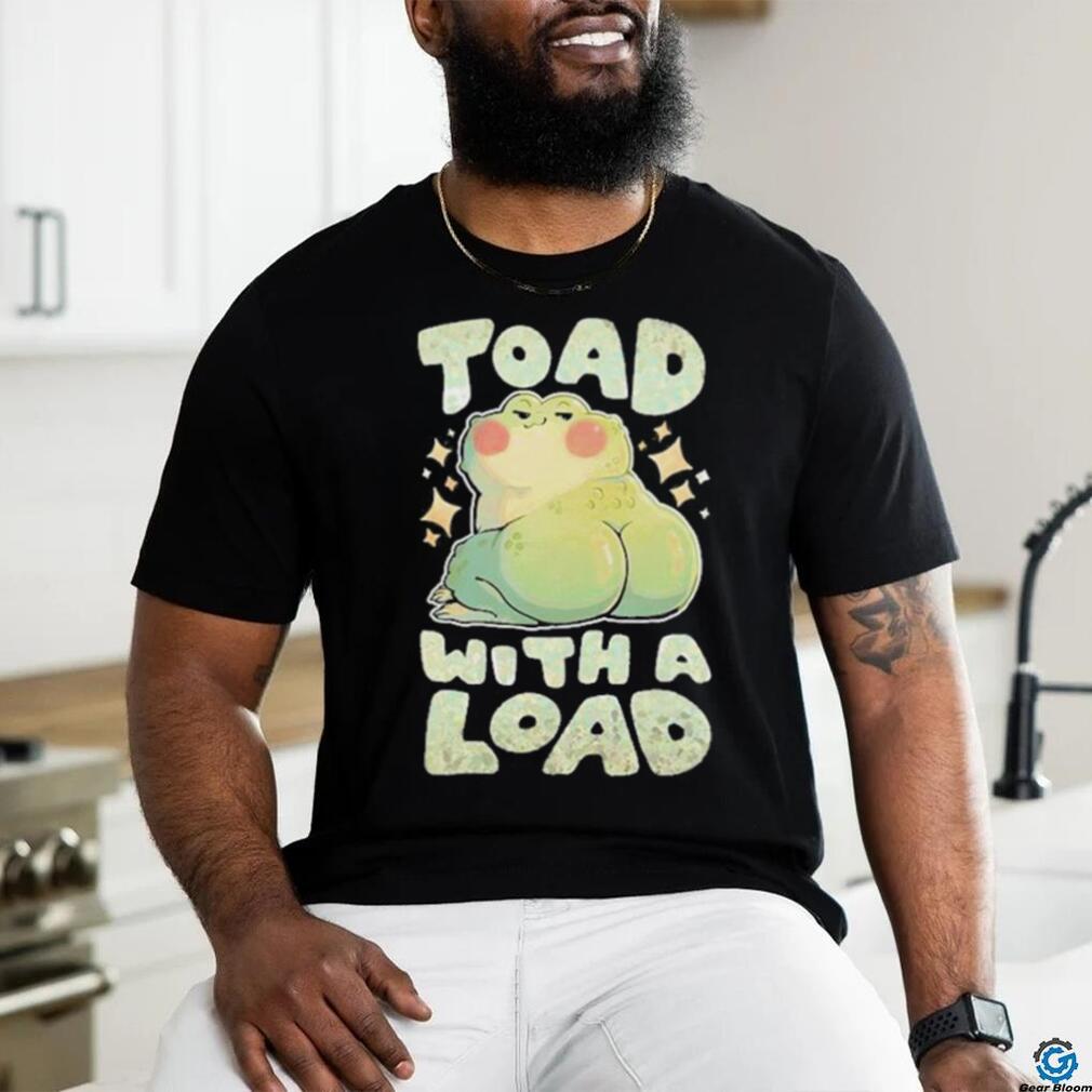 Toad With A Load Shirt Toad With A Load Shirt