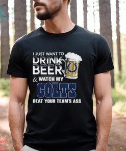 Top i just want to drink beer & watch my indianapolis colts beat your team ass shirt