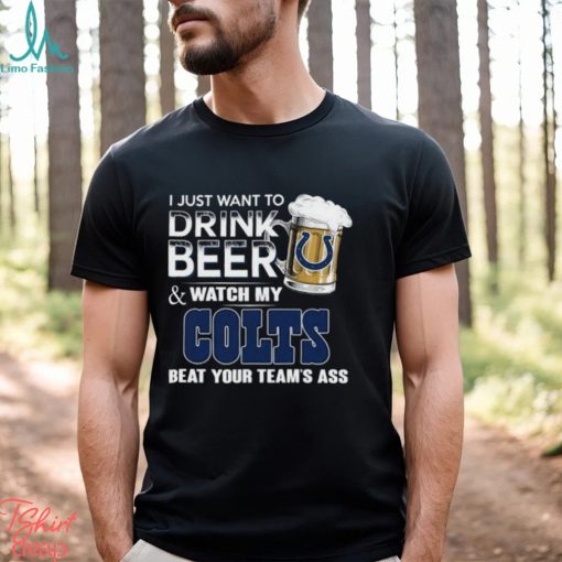 Top i just want to drink beer & watch my indianapolis colts beat your team ass shirt