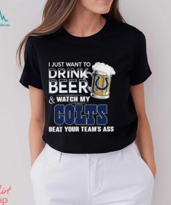 Top i just want to drink beer & watch my indianapolis colts beat your team ass shirt