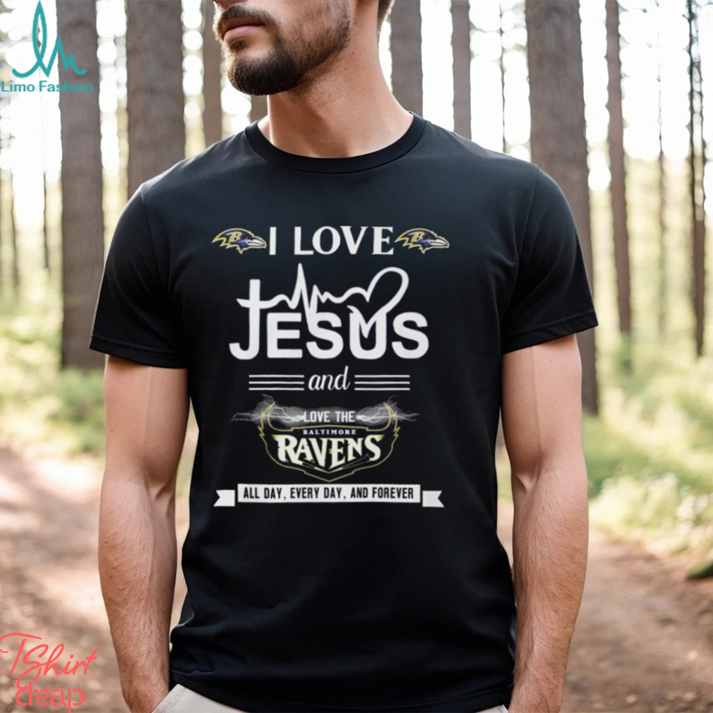 I love Jesus and love the Baltimore Ravens all day every day and forever  2023 shirt, hoodie, sweater, long sleeve and tank top