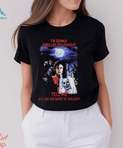 Top i’m gonna thriller you tonight tell me are you the ghost of jealousy shirt