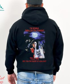 Top i’m gonna thriller you tonight tell me are you the ghost of jealousy shirt