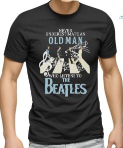 Top never Underestimate An Old Man Who Listens To The Beatles T Shirt