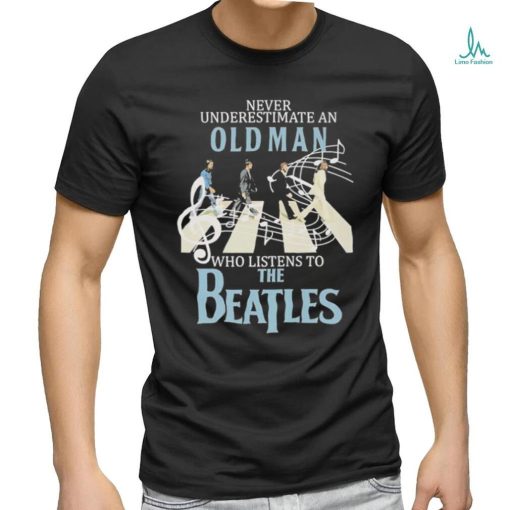 Top never Underestimate An Old Man Who Listens To The Beatles T Shirt