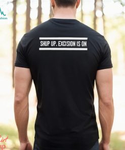 Top shut up excision is on shirt