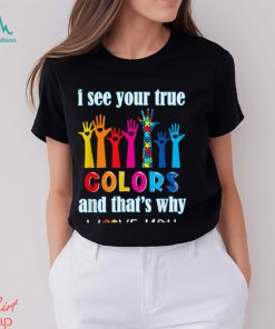 Trending I See Your True Colors I Love You Hands Autism Awareness T Shirt