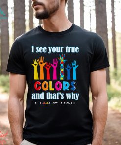 Trending I See Your True Colors I Love You Hands Autism Awareness T Shirt