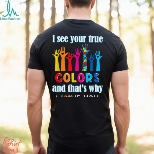 Trending I See Your True Colors I Love You Hands Autism Awareness T Shirt