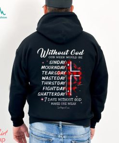 WITHOUT GOD OUR WEEK WOULD BE Classic T Shirt