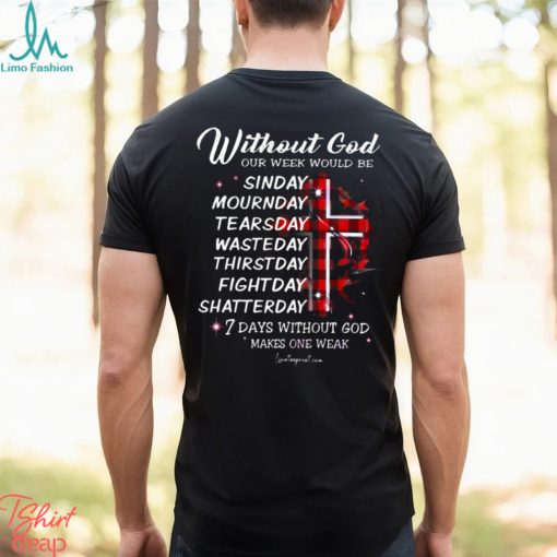 WITHOUT GOD OUR WEEK WOULD BE Classic T Shirt