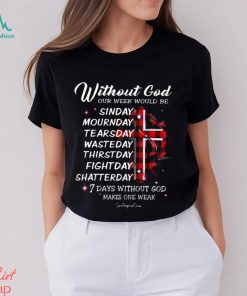 WITHOUT GOD OUR WEEK WOULD BE Classic T Shirt