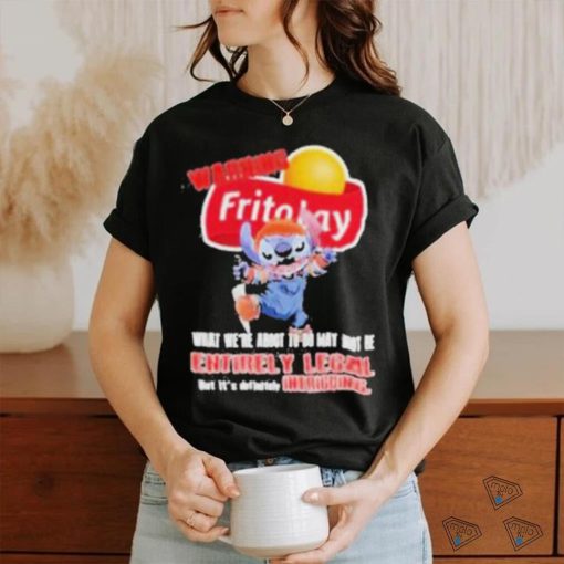 Warning Fritolay Logo What We’re About To Do May Not Be Entirely Legal Shirt