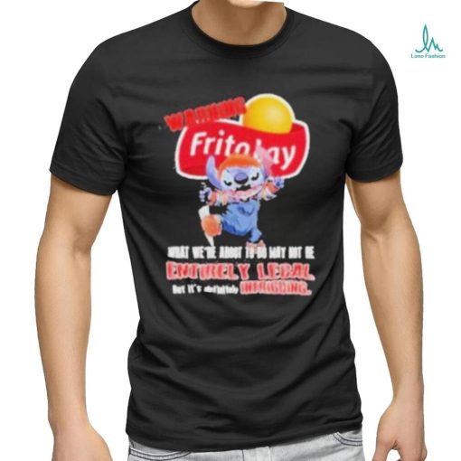 Warning Fritolay Logo What We’re About To Do May Not Be Entirely Legal Shirt