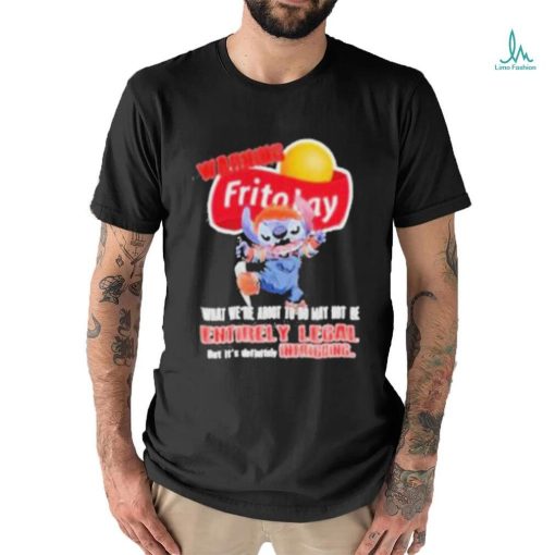 Warning Fritolay Logo What We’re About To Do May Not Be Entirely Legal Shirt