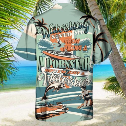 Waterskiing Saved Me From Being A Pornstar Now I m Just A Waterskier Hawaiian Shirt