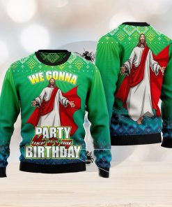 We Gonna Party Like It’s Your Birthday Ugly Christmas Sweater Christmas Noel Gift