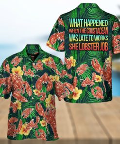 What Happened When The Crustacean Was Late To Works She Lobster Job Hawaiian Shirt