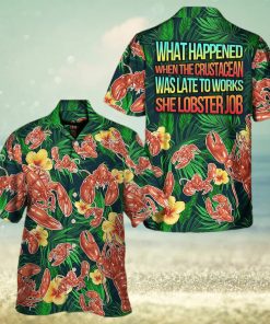 What Happened When The Crustacean Was Late To Works She Lobster Job Hawaiian Shirt