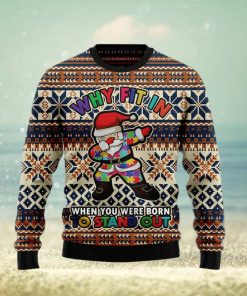 Why fit in when you were born to stand out Ugly Christmas Sweater