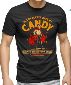 Witch Better Have My Candy Keeping These Hoes In Check Halloween Shirt