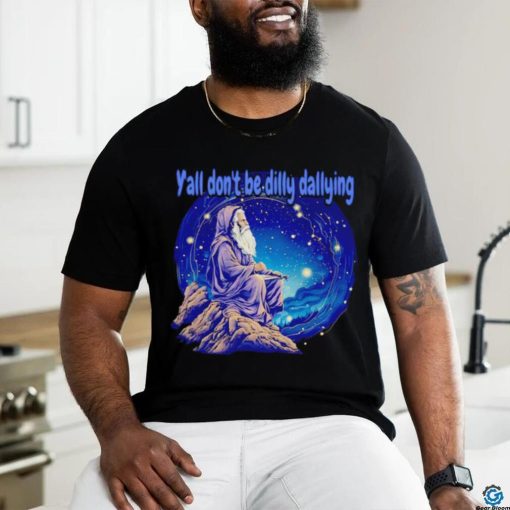 Wizard y’all don’t be dilly dallying shirt
