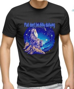 Wizard y’all don’t be dilly dallying shirt