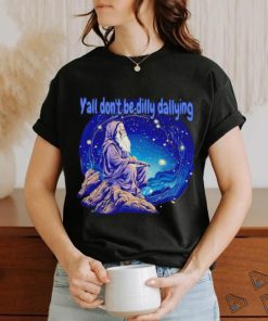 Wizard y’all don’t be dilly dallying shirt